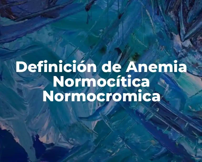 Definición de Anemia Normocítica Normocromica
