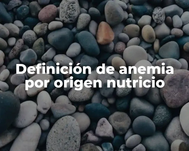 Definición de anemia por origen nutricio