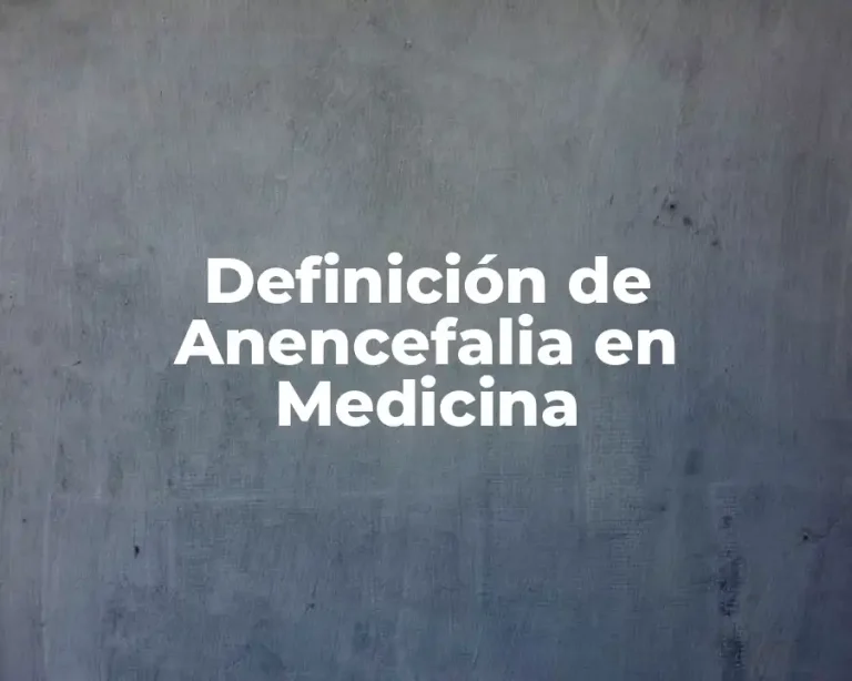Definición de Anencefalia en Medicina