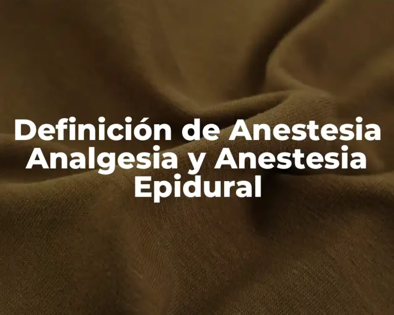 Definición de Anestesia Analgesia y Anestesia Epidural