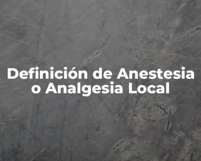 Definición de Anestesia o Analgesia Local