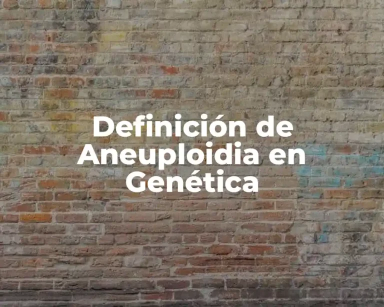 Definición de Aneuploidia en Genética