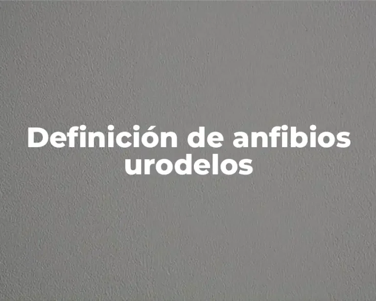 Definición de anfibios urodelos