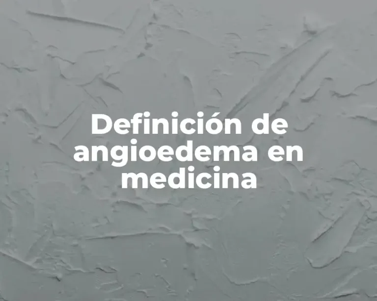 Definición de angioedema en medicina