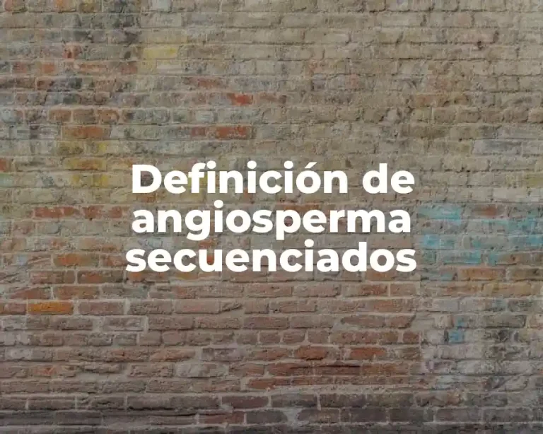Definición de angiosperma secuenciados