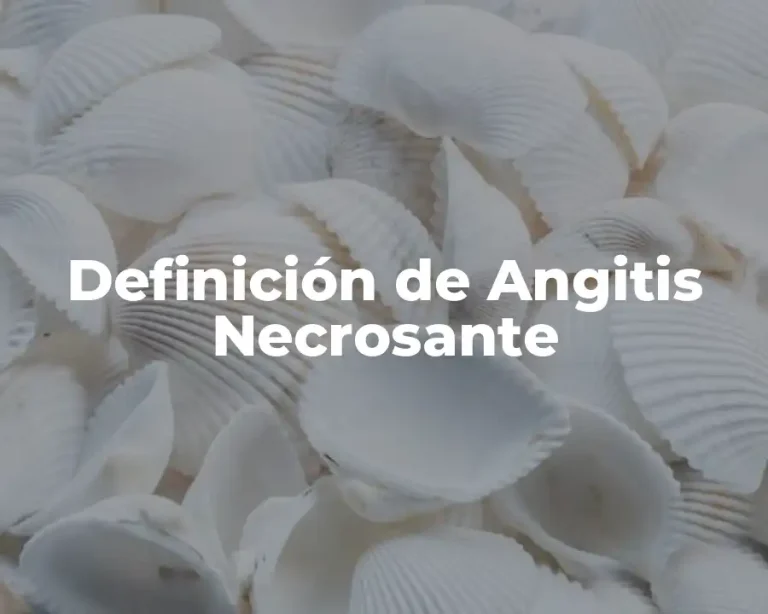 Definición de Angitis Necrosante