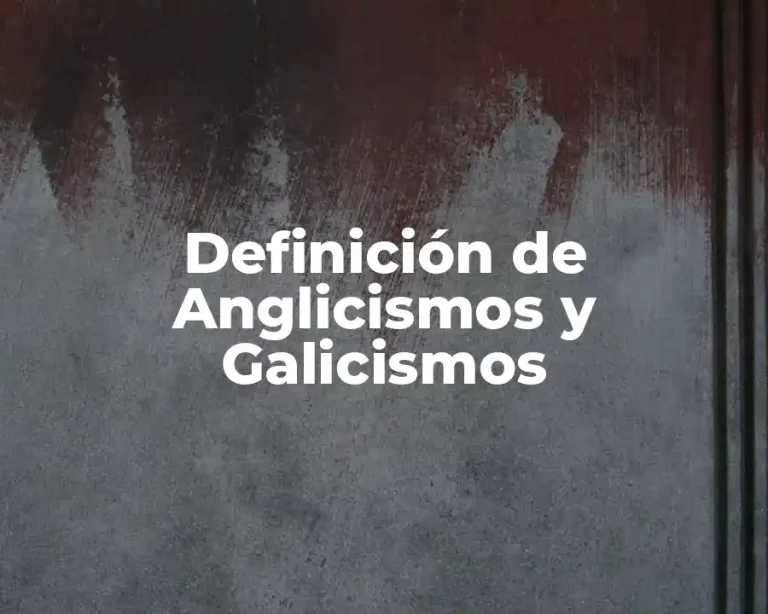Definición de Anglicismos y Galicismos