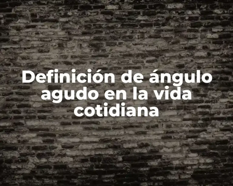 Definición de ángulo agudo en la vida cotidiana
