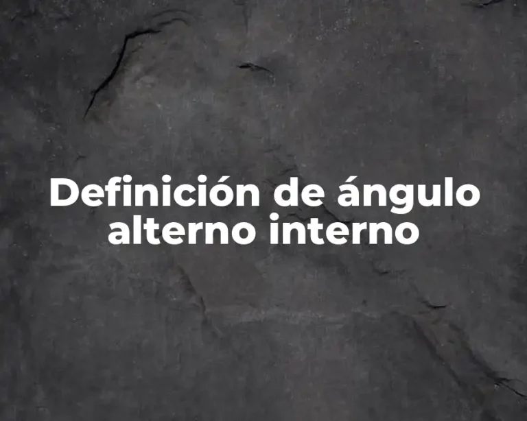 Definición de ángulo alterno interno