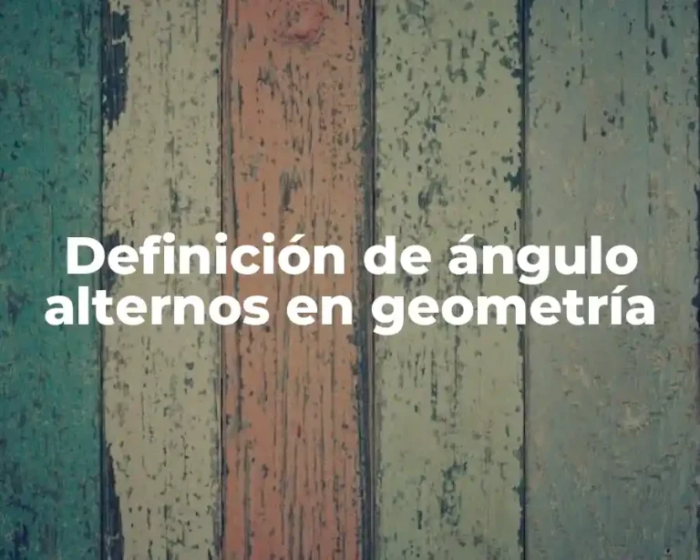 Definición de ángulo alternos en geometría