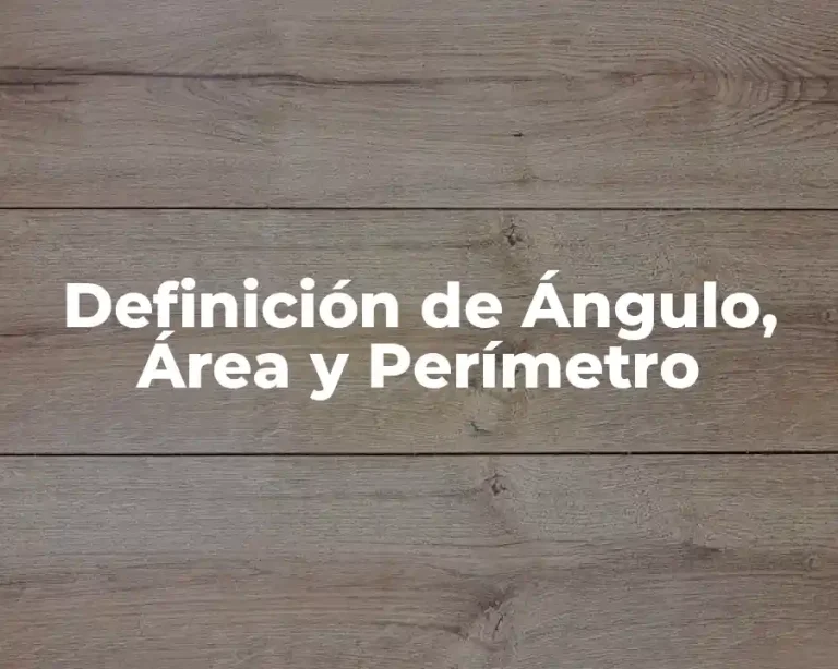 Definición de Ángulo, Área y Perímetro