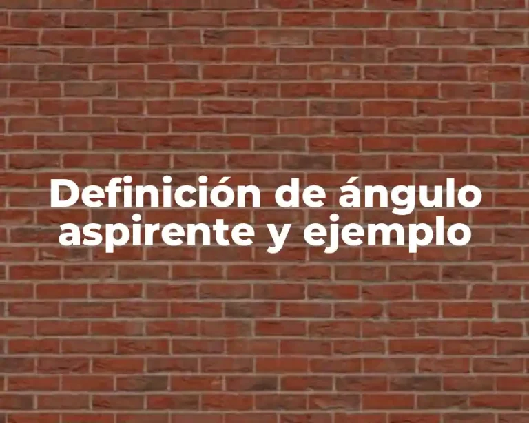 Definición de ángulo aspirente y ejemplo