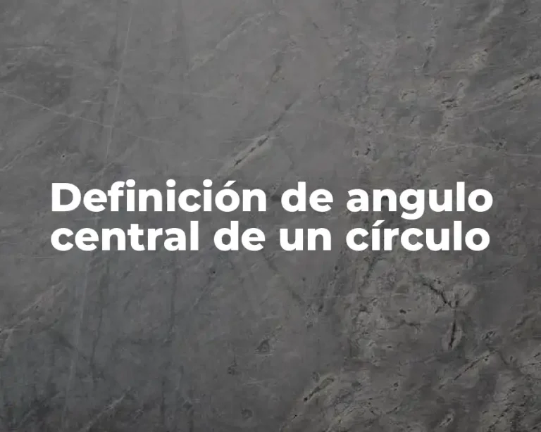Definición de angulo central de un círculo