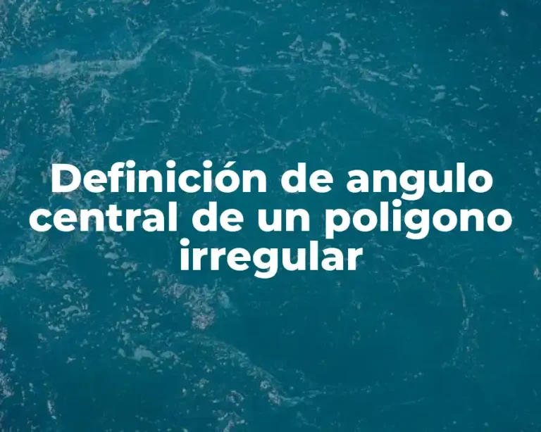 Definición de angulo central de un poligono irregular