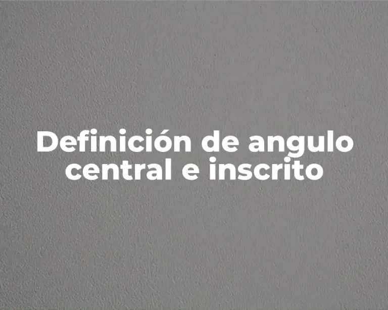 Definición de angulo central e inscrito