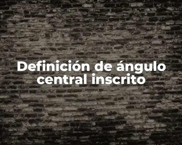 Definición de ángulo central inscrito
