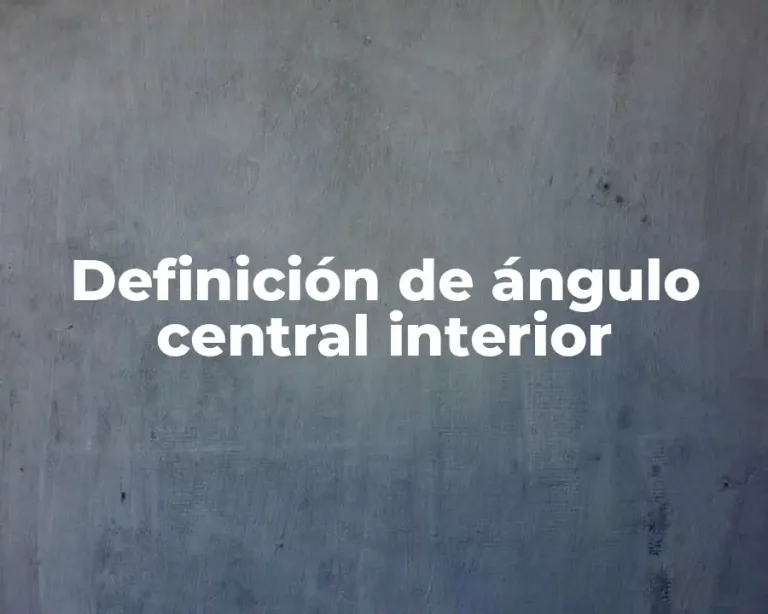 Definición de ángulo central interior