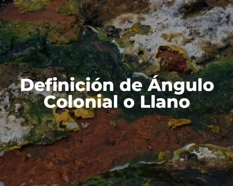 Definición de Ángulo Colonial o Llano