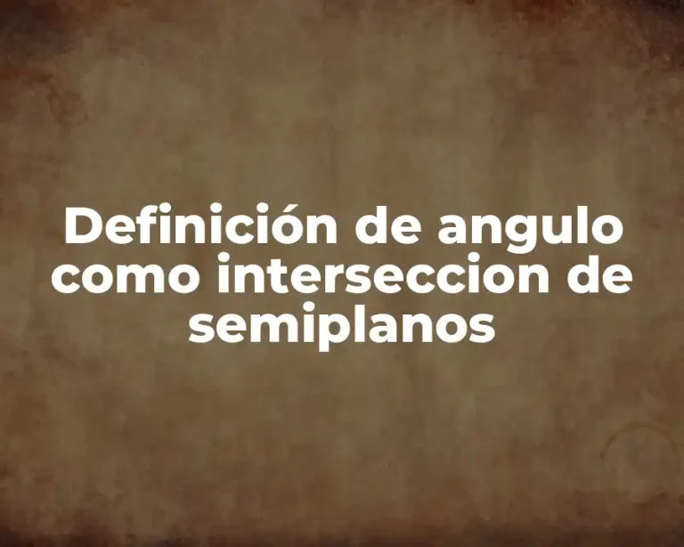 Definición de angulo como interseccion de semiplanos