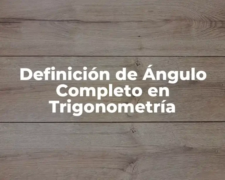 Definición de Ángulo Completo en Trigonometría