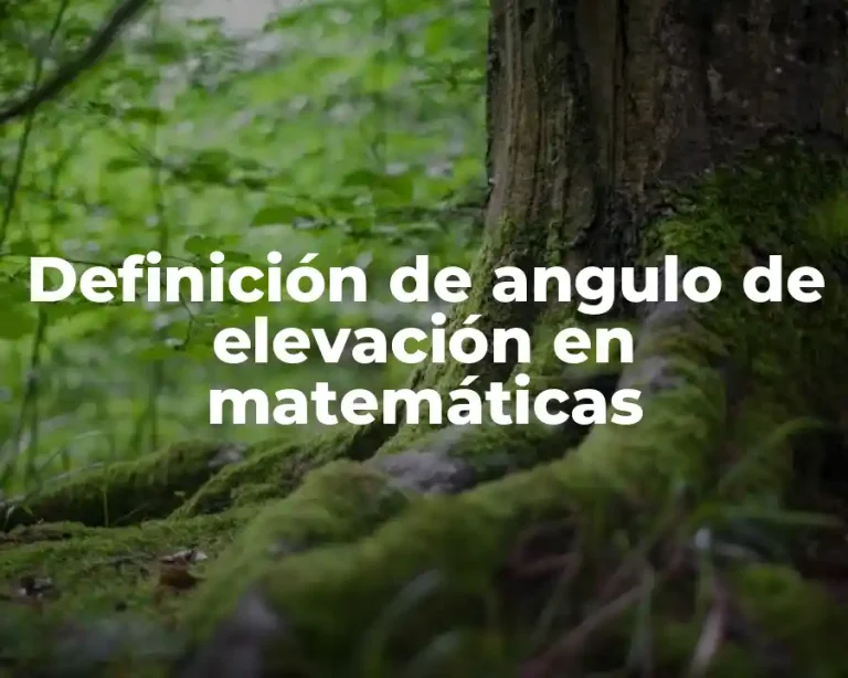 Definición de angulo de elevación en matemáticas