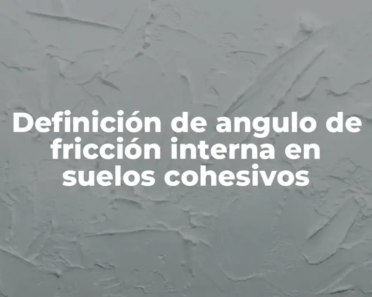Definición de angulo de fricción interna en suelos cohesivos