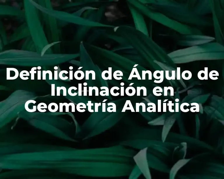 Definición de Ángulo de Inclinación en Geometría Analítica