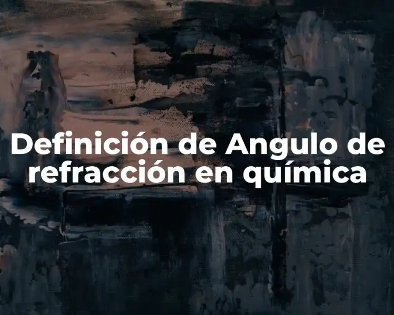 Definición de Angulo de refracción en química