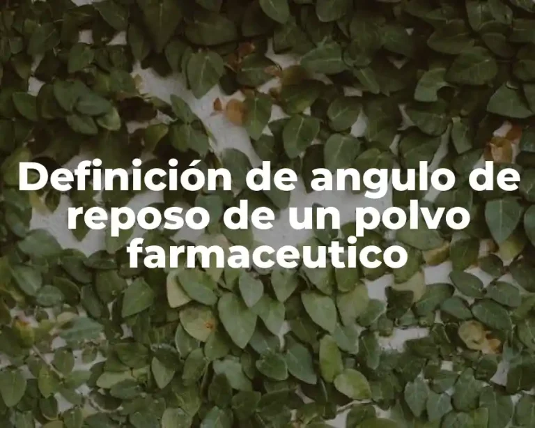 Definición de angulo de reposo de un polvo farmaceutico