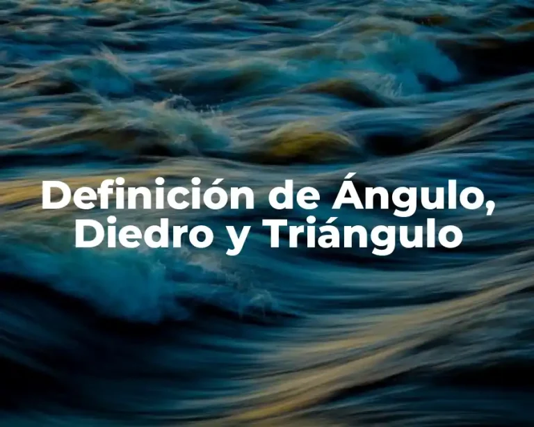Definición de Ángulo, Diedro y Triángulo