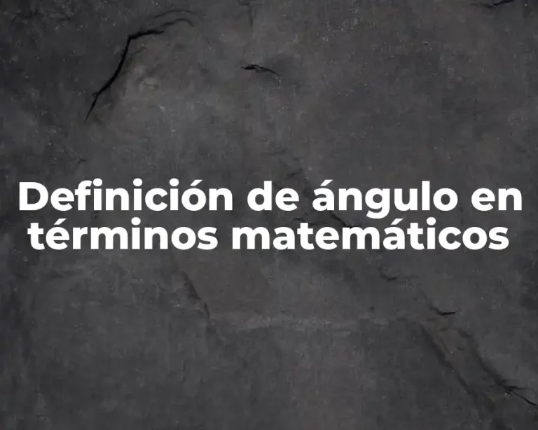 Definición de ángulo en términos matemáticos