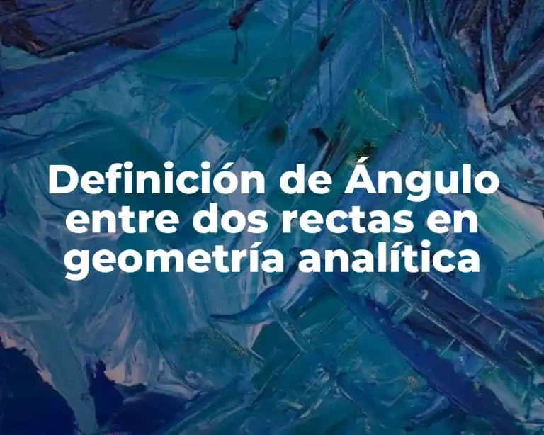 Definición de Ángulo entre dos rectas en geometría analítica