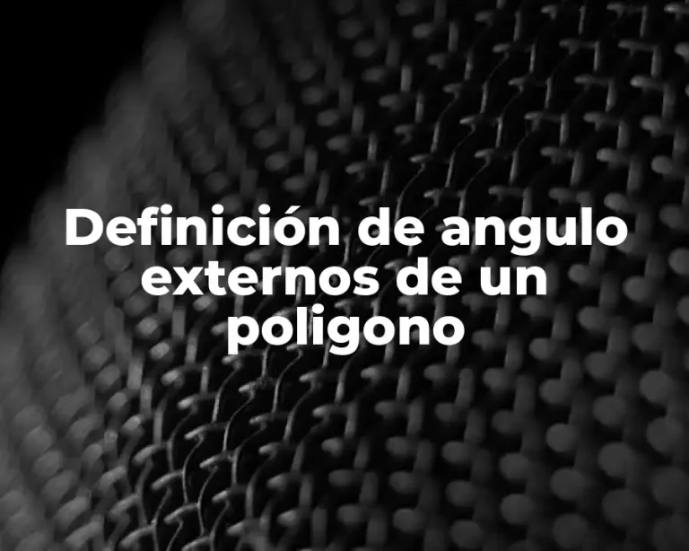 Definición de angulo externos de un poligono