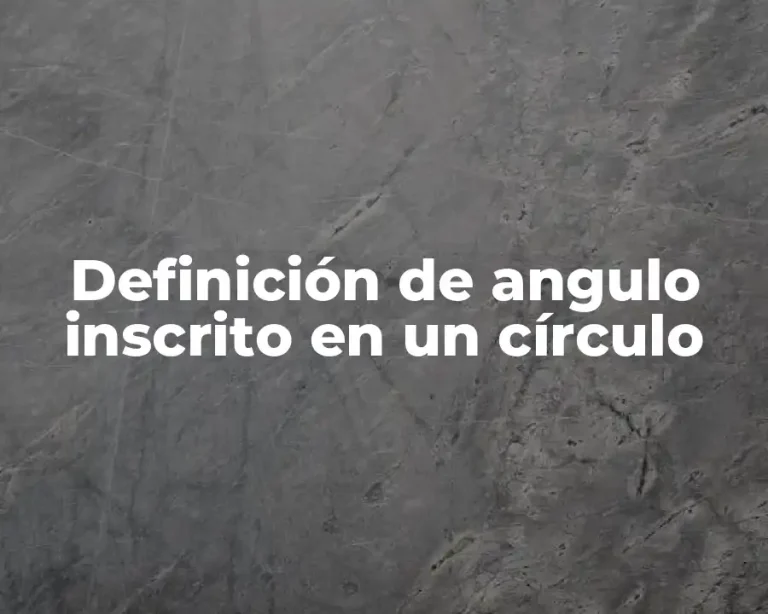 Definición de angulo inscrito en un círculo