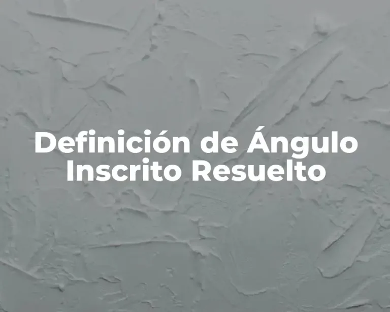 Definición de Ángulo Inscrito Resuelto