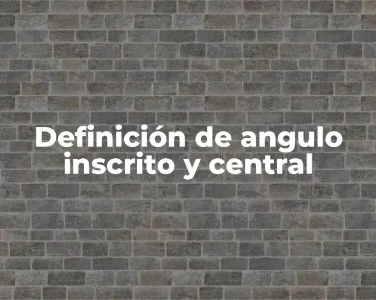 Definición de angulo inscrito y central