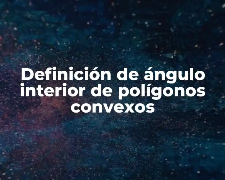Definición de ángulo interior de polígonos convexos