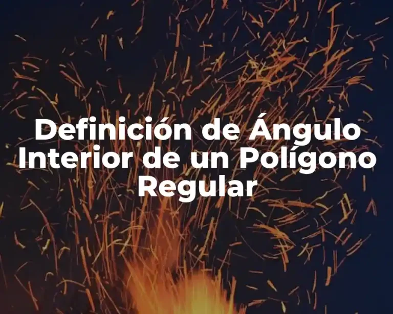 Definición de Ángulo Interior de un Polígono Regular