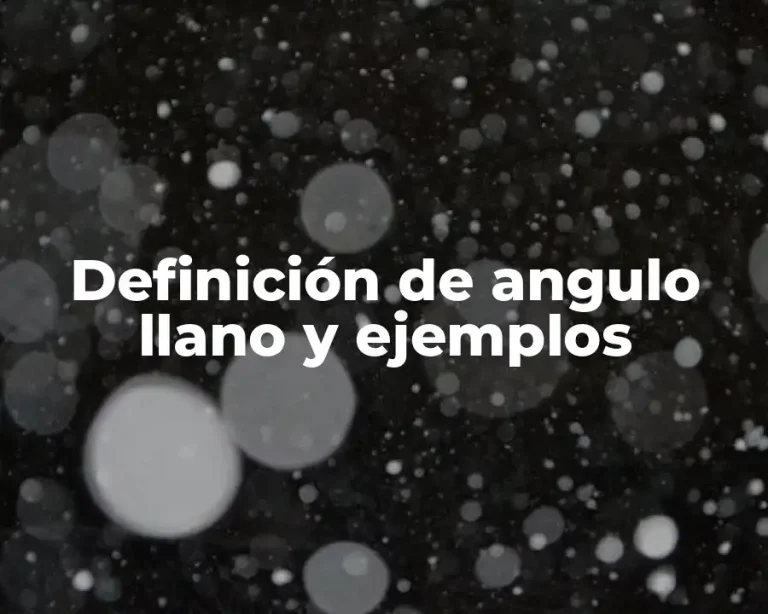 Definición de angulo llano y ejemplos