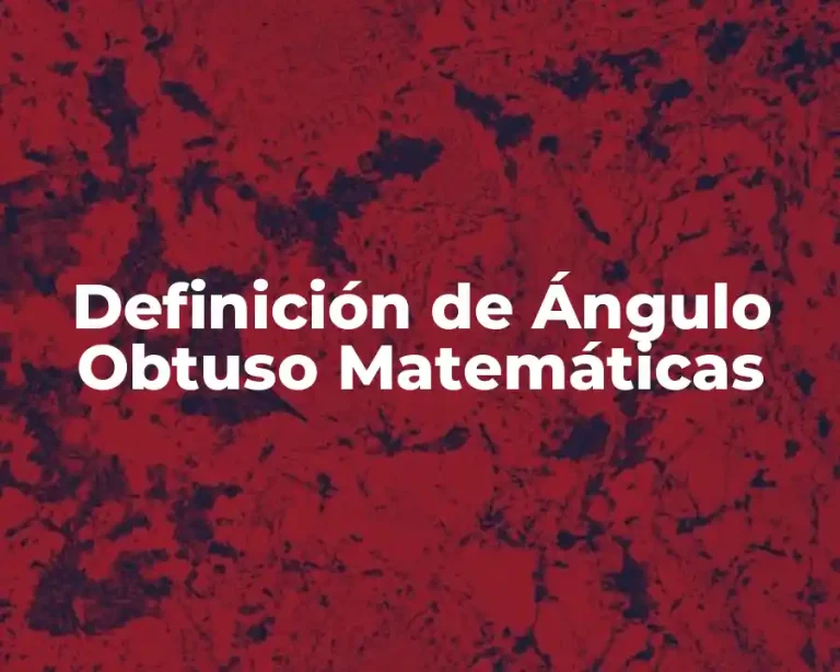 Definición de Ángulo Obtuso Matemáticas