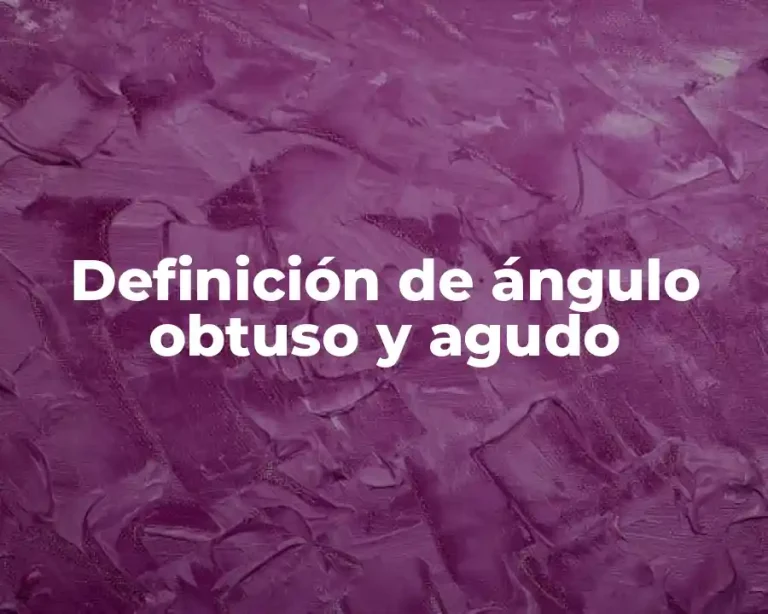 Definición de ángulo obtuso y agudo