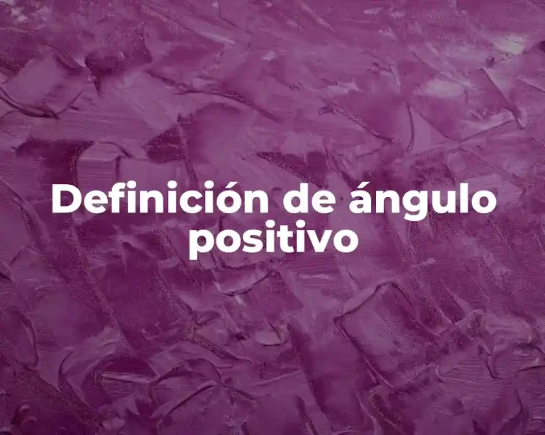 Definición de ángulo positivo