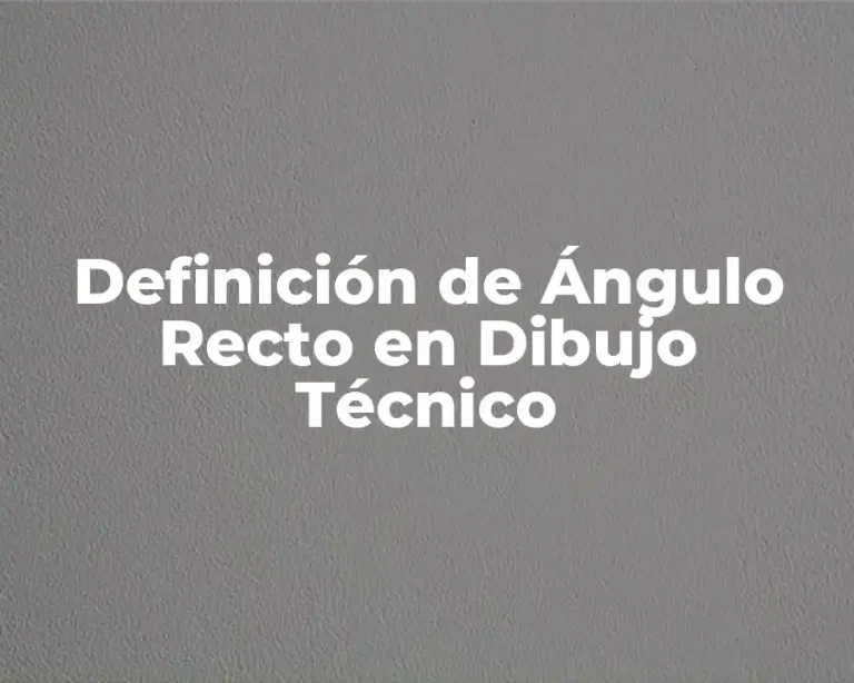 Definición de Ángulo Recto en Dibujo Técnico