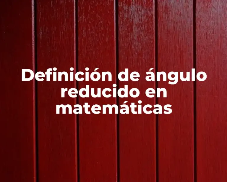 Definición de ángulo reducido en matemáticas