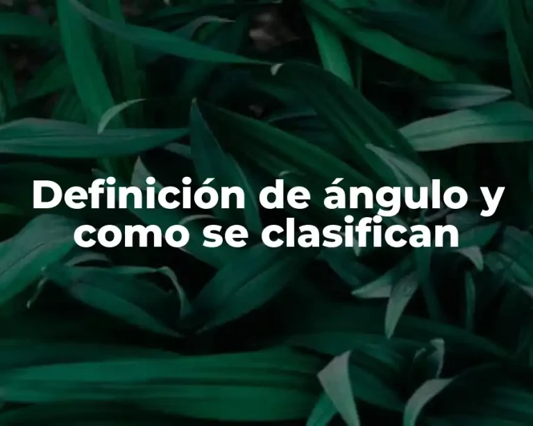 Definición de ángulo y como se clasifican