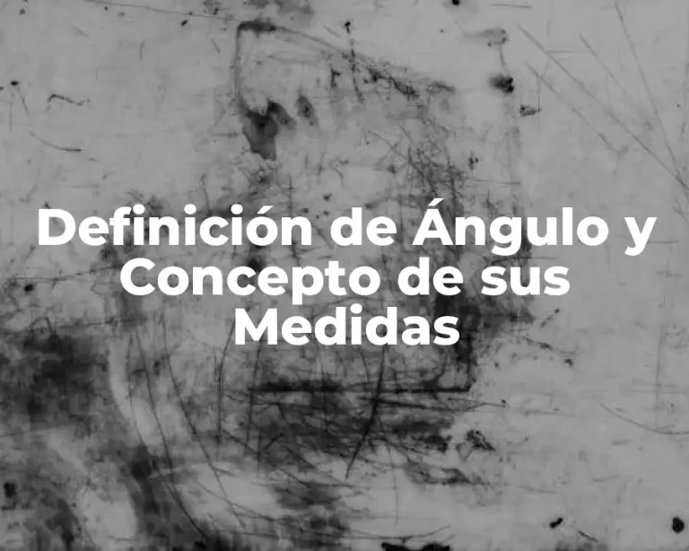 Definición de Ángulo y Concepto de sus Medidas