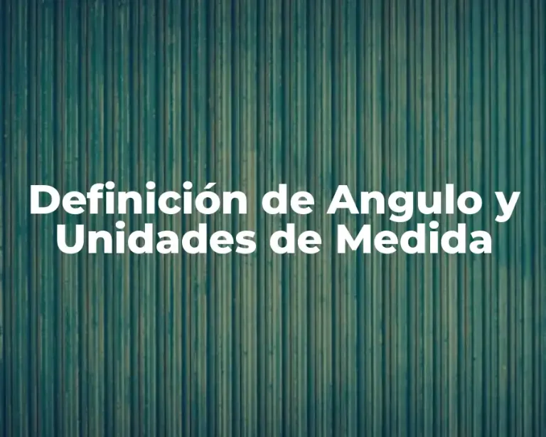 Definición de Angulo y Unidades de Medida