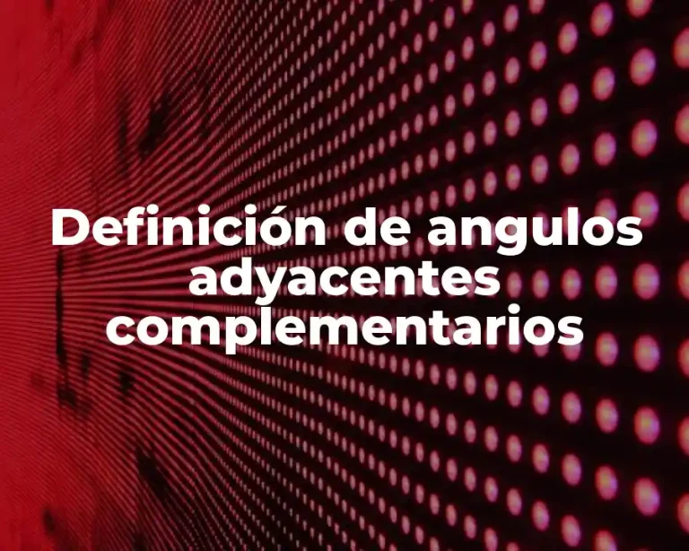 Definición de angulos adyacentes complementarios