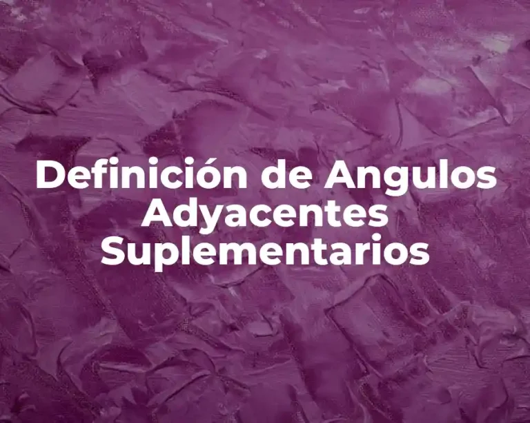 Definición de Angulos Adyacentes Suplementarios