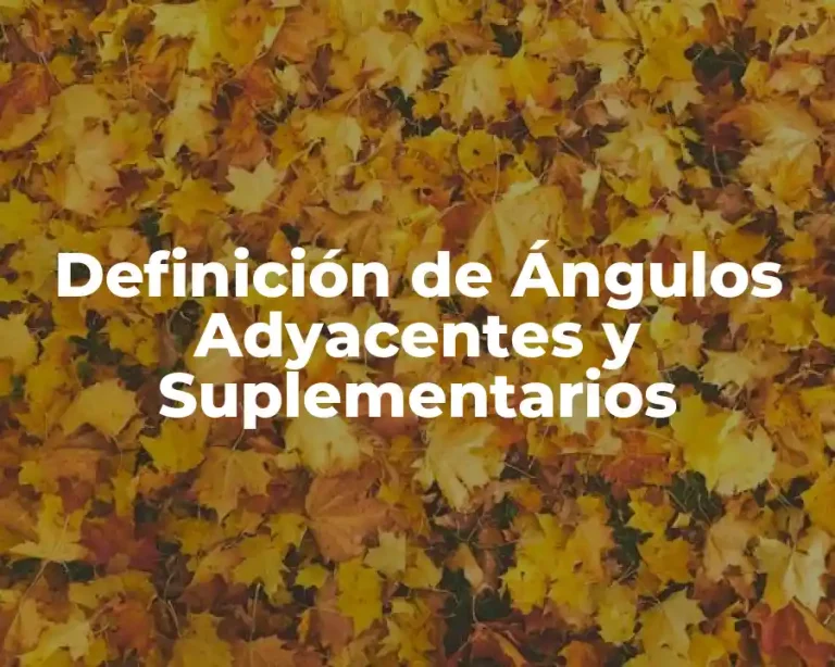 Definición de Ángulos Adyacentes y Suplementarios